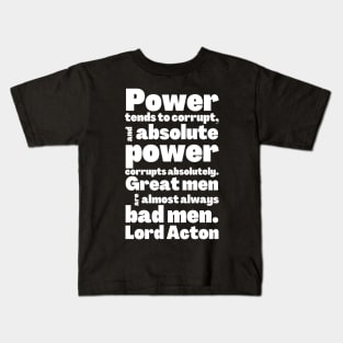 Lord Acton Quote Absolute Power Corrupts Absolutely Kids T-Shirt